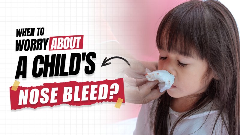 When to Worry about a Child's Nose Bleed?