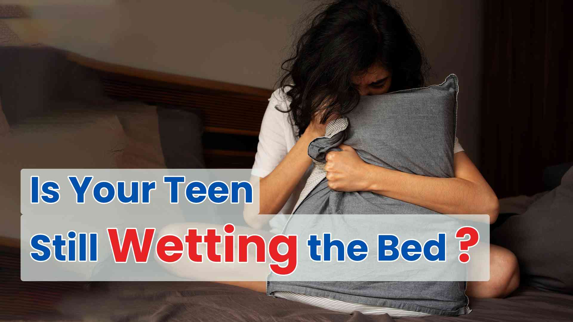 Is Your Teen Still Wetting the Bed? Learn What You Can Do Today!