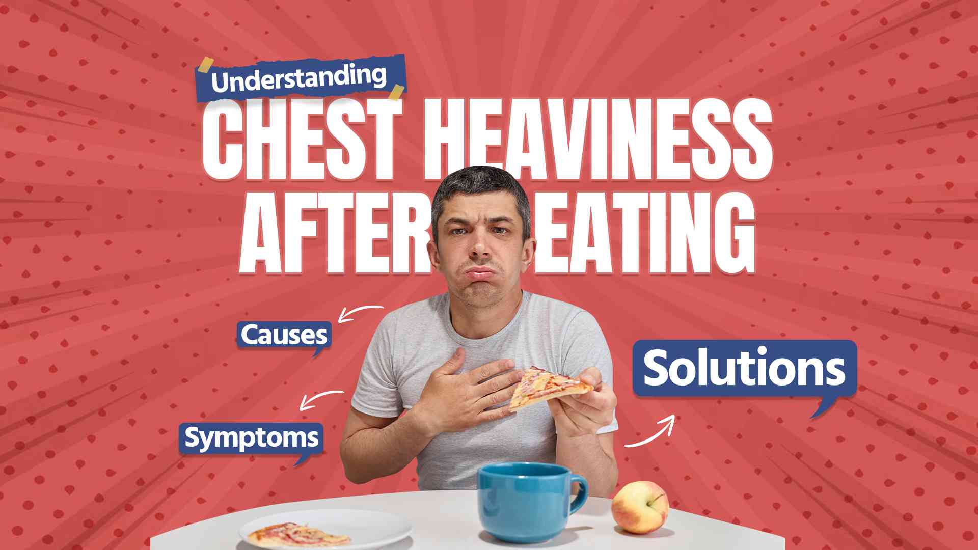 Understanding Chest Heaviness after Eating: Causes, Symptoms, and Solutions