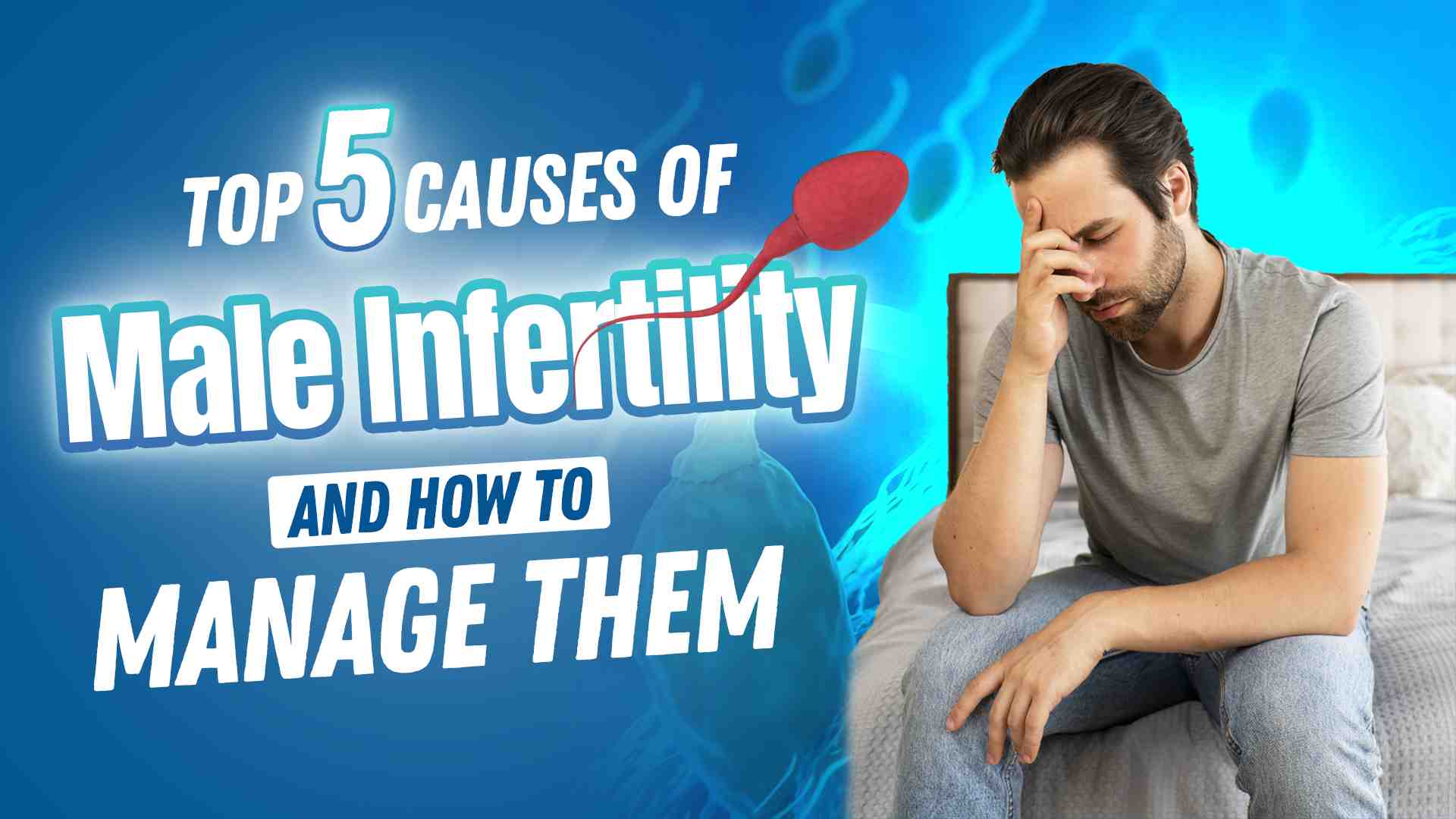 Top 5 Causes of Male Infertility and How to Manage Them
