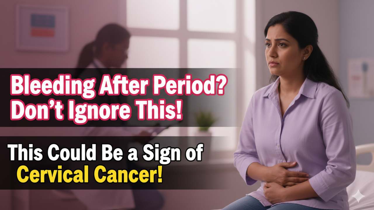 Bleeding After Your Period Stops? Why Indian Women Shouldn't Ignore This Warning Sign of Cervical Cancer