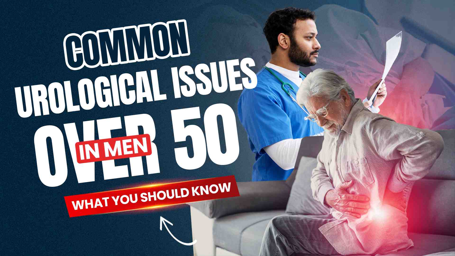 Common Urological Issues in Men Over 50: What You Should Know
