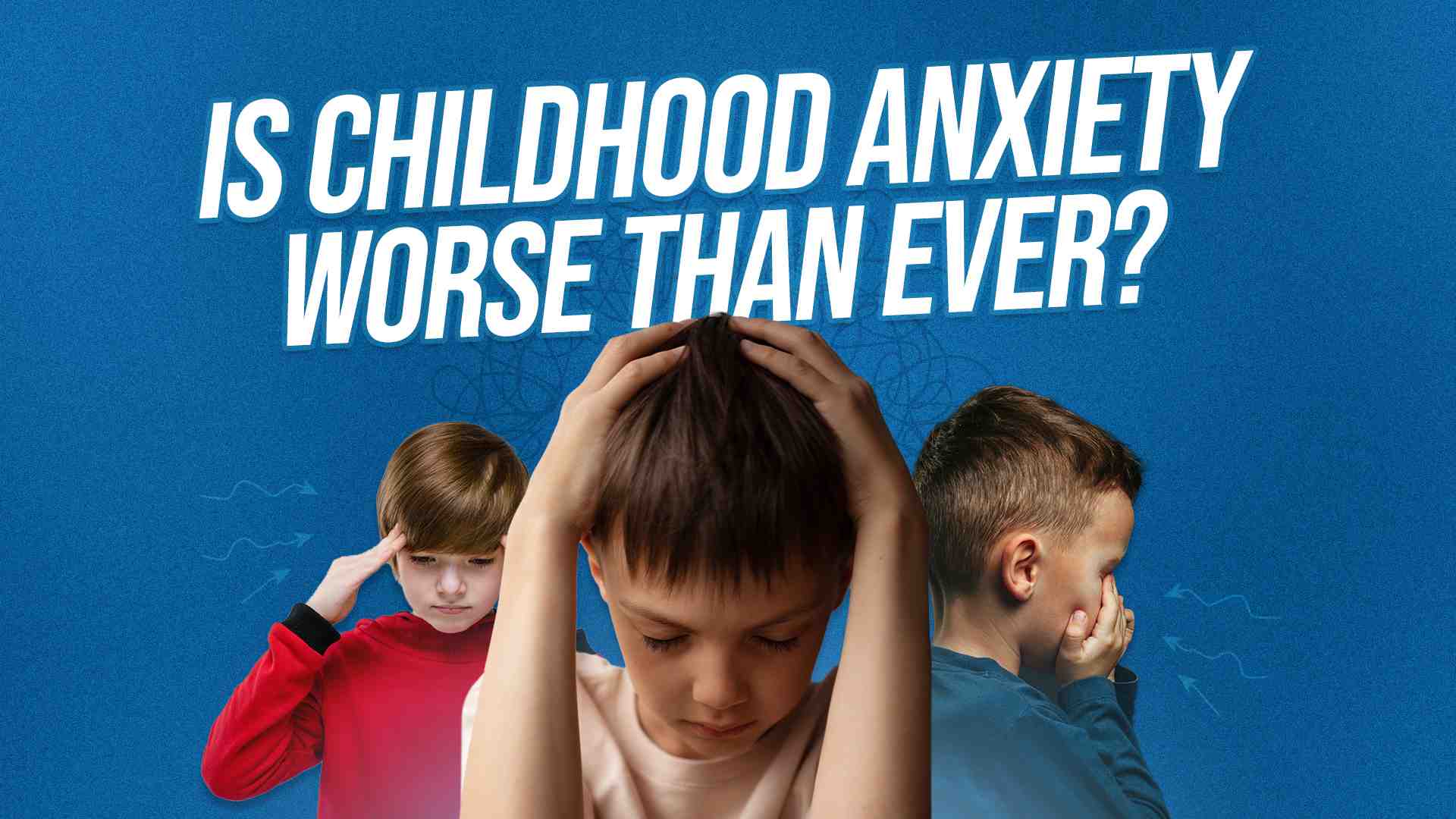 Why Kids Today Have More Anxiety Than Ever Before