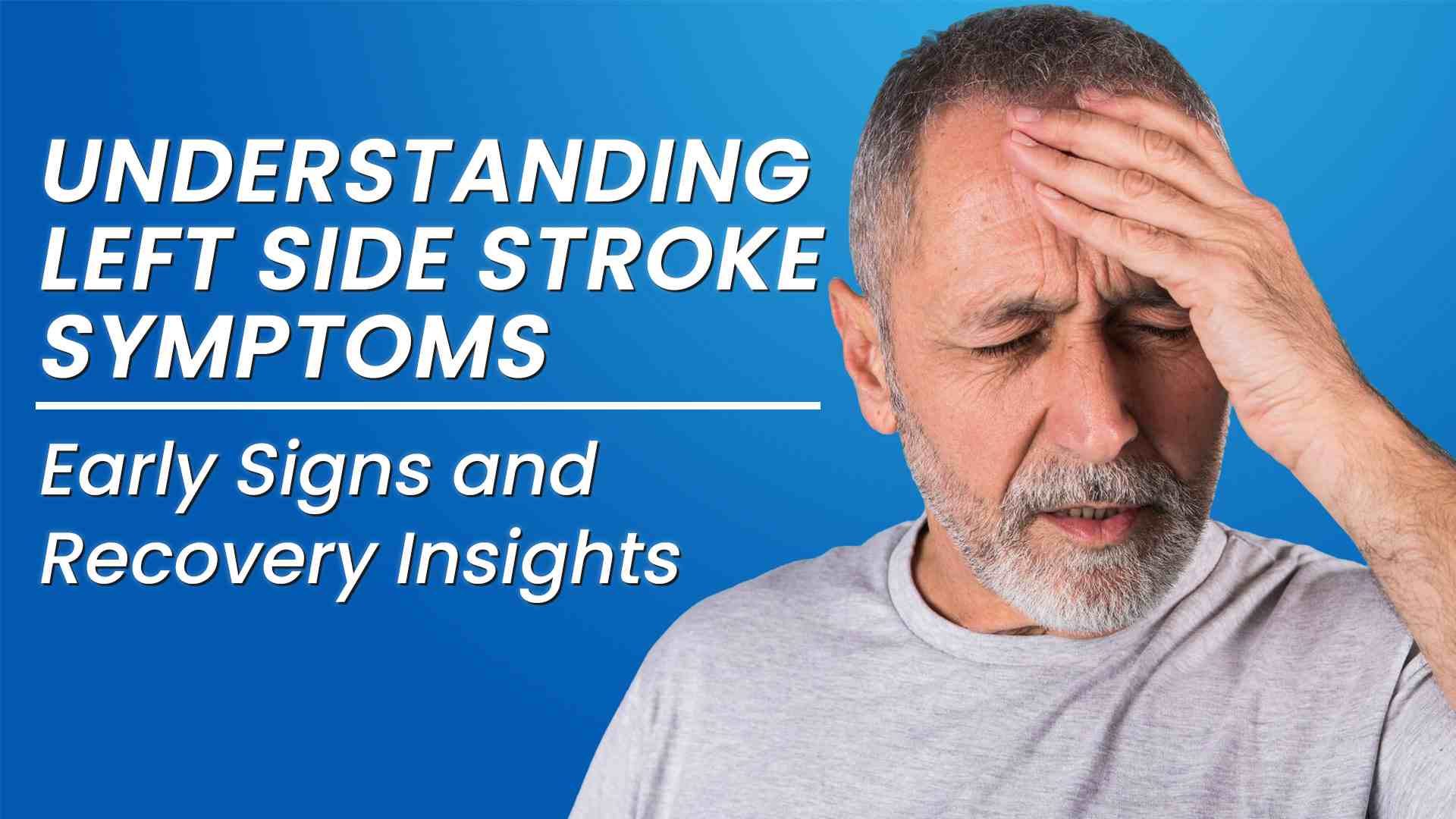 Understanding Left Side Stroke Symptoms: Early Signs and Recovery Insights