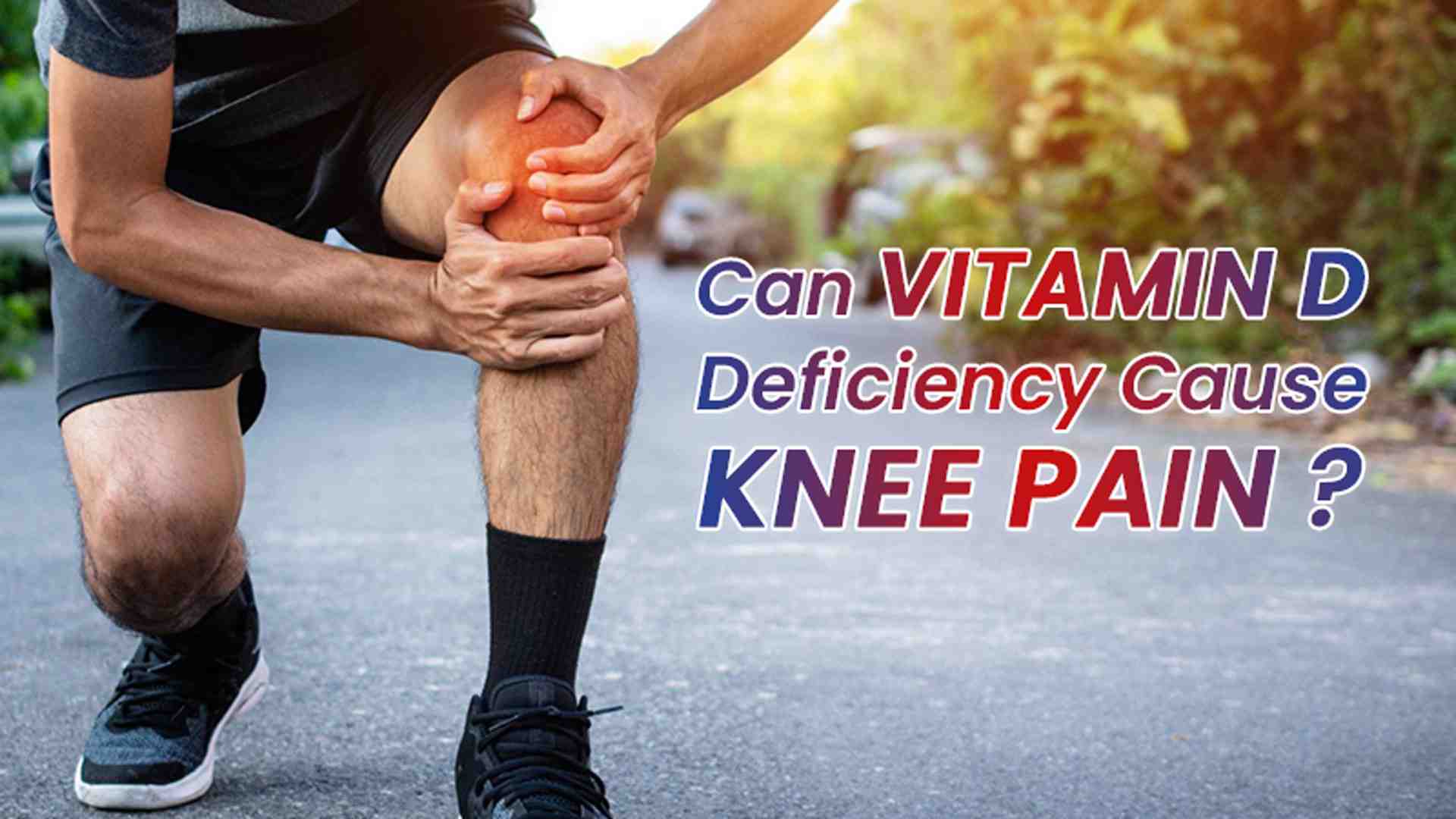 Can Vitamin D Deficiency Cause Knee Pain?