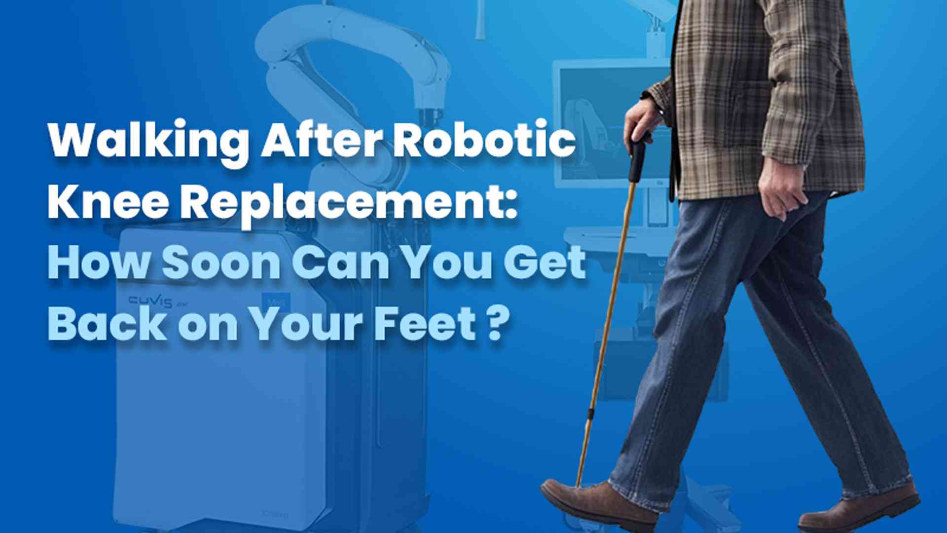 Walking After Robotic Knee Replacement: How Soon Can You Get Back on Your Feet?